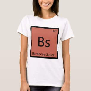 Bs - Barbecue Sauce Chemistry Periodic Table T-Shirt