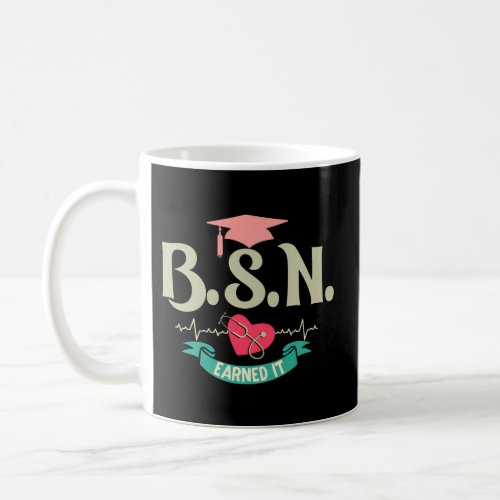 Bsn Earned It Nurse Degree Senior Nursing Graduate Coffee Mug