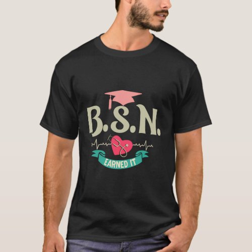 Bsn Earned It Nurse Degree Senior Nursing Graduate T_Shirt