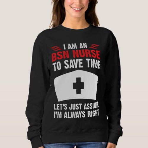 Bsn Nurse Is Always Right Funny Nursing  For Rn Er Sweatshirt