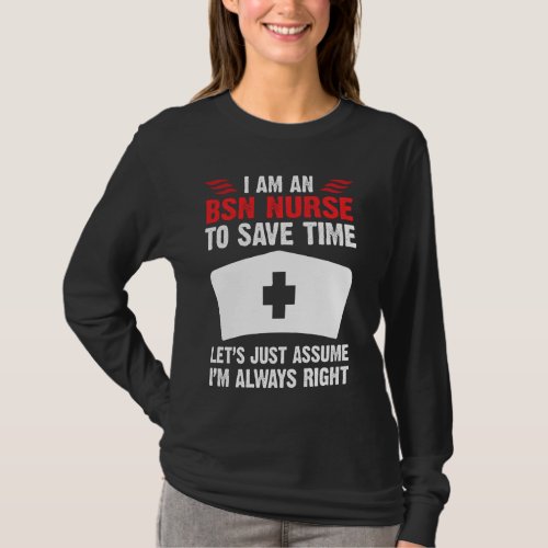 Bsn Nurse Is Always Right Funny Nursing  For Rn Er T_Shirt