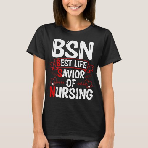 BSN Science of Nursing BSN Nurse BSN Nurses T_Shirt