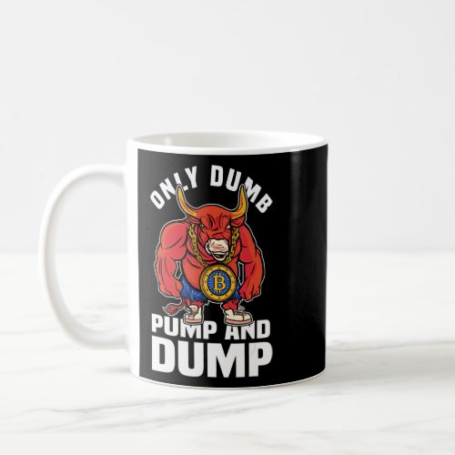 Btc Bull Market Dumb Pump And Dump Cryptocurrency  Coffee Mug