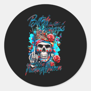 Btch I’m Not A Princess I’m The Gooding Queen Skul Classic Round Sticker