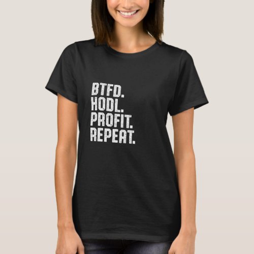 Btfd Hodl Profit Repeat Buy The Dip Bitcoin Btc Cr T_Shirt