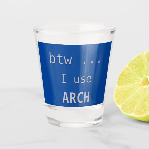 btw I use Arch Computer Software Shot Glass