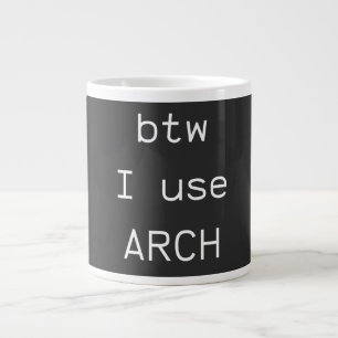 Btw... I use Arch Linux Giant Coffee Mug