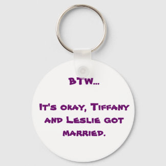 BTW- Tiffany and Leslie Keychain