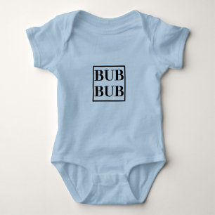 BUB BUB  (See Matching DA DA MA MA etc)  Baby Baby Bodysuit