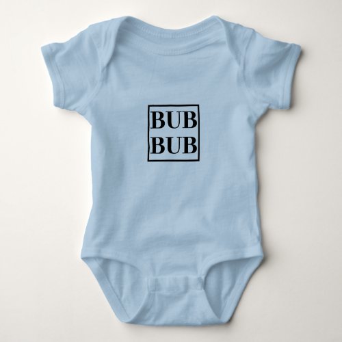 BUB BUB  See Matching DA DA MA MA etc  Baby Baby Bodysuit
