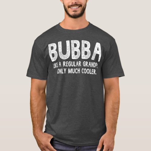 Bubba Definition Like Regular Grandpa Only Funny T_Shirt