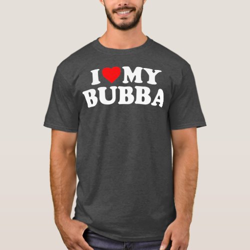 Bubba  I Love My Bubba T_Shirt