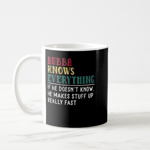 Bubba knows everything Fathers Day gift for Broth Coffee Mug