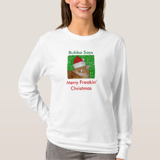 Bubba Says, Merry Freakin Christmas Shirt