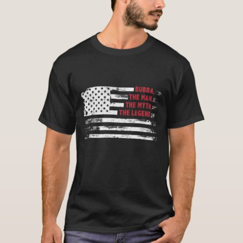 Bubba The Man Myth Legend USA flag Father s day gi T_Shirt