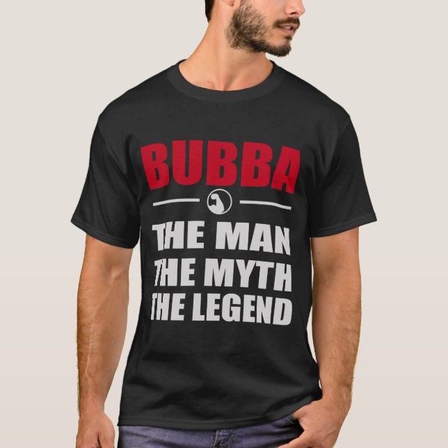 BUBBA THE MAN THE MYTH THE LEGEND T-Shirt (Front)