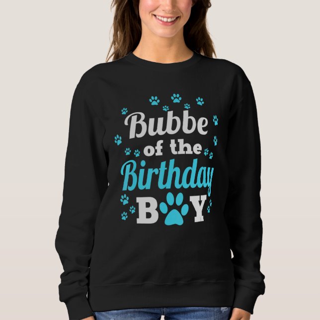 Bubbe Of The Birthday Boy Dog Paw Bday Party Celeb Sweatshirt (Front)