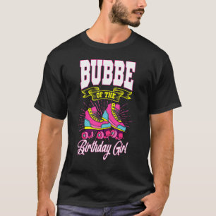 Bubbe Of The Birthday Girl Roller Skates Bday Skat T-Shirt