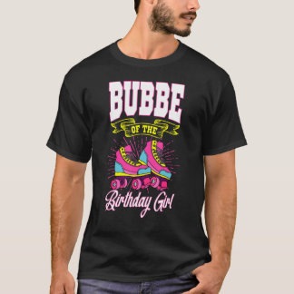 Bubbe Of The Birthday Girl Roller Skates Bday Skat T-Shirt