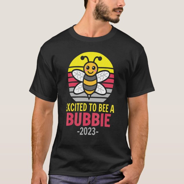 Bubbie 2023   Bee   Grandma   Excited To Be A Bubb T-Shirt (Front)