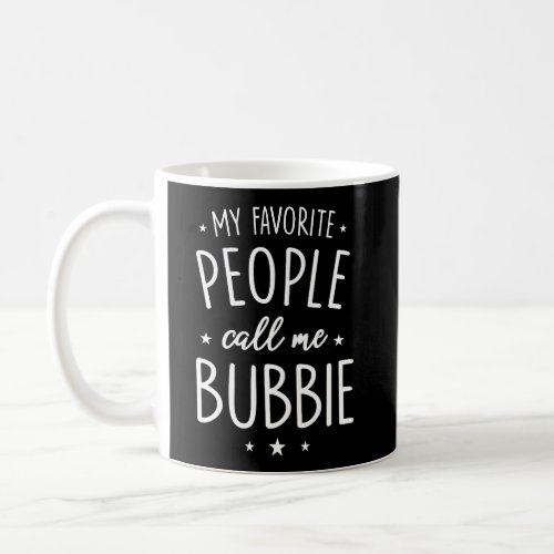 Bubbie Gift My Favorite People Call Me Bubbie Coffee Mug