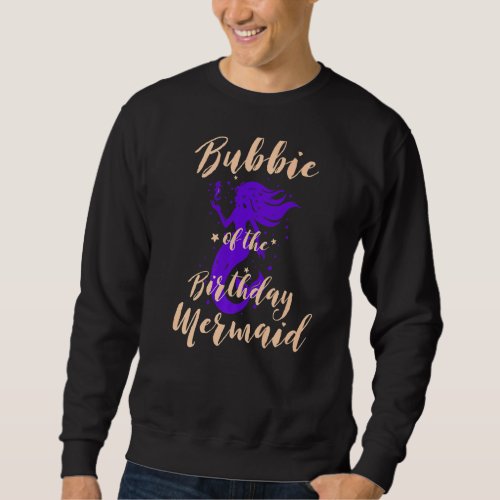Bubbie of the Birthday Mermaid Daughter Bday Girl  Sweatshirt