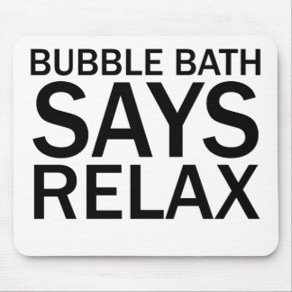 BUBBLE BATH SAYS RELAX Funny Bathtime T-Shirt Mouse Pad