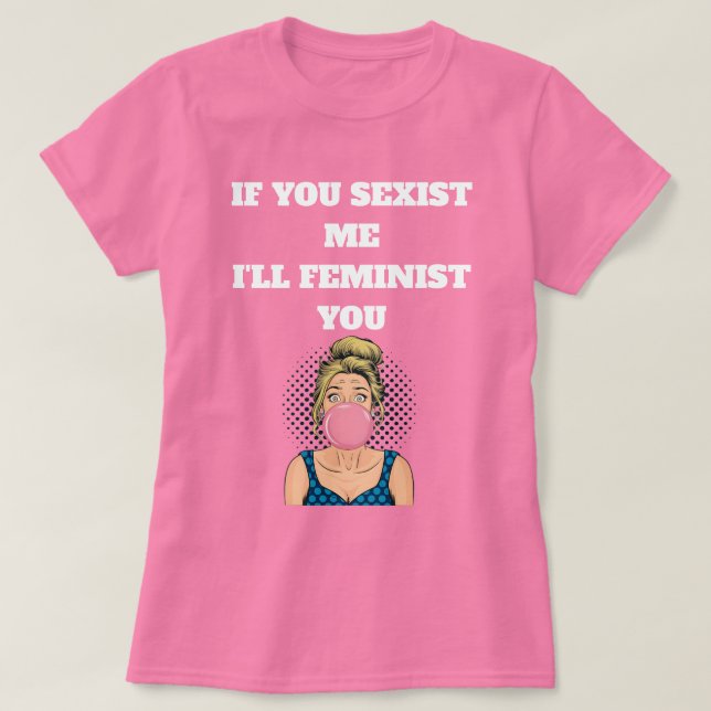 Bubble Gum Pop Art Girl Feminist Quote T-Shirt (Design Front)