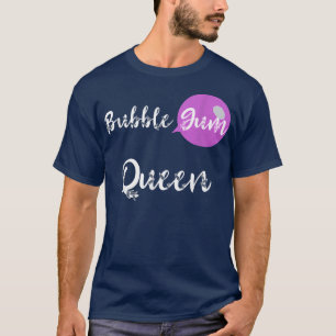 Bubble Gum Queen Sweet Candy Gumball Chewing Bubbl T-Shirt