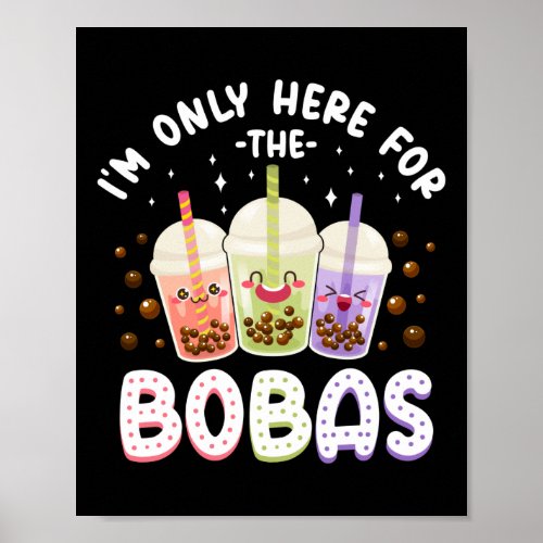 Bubble Im Only Here For The Bobas Tea Poster