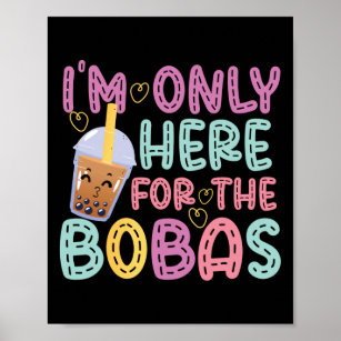 Bubble I'm Only Here For The Bobas Tea Poster