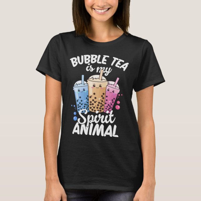 Bubble Tea Is My Spirit Animal  4 T-Shirt (Front)