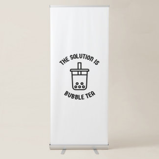 Bubble tea is the solution retractable banner