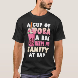 Bubble Tea Lover A Cup Boba A Day Keeps The Sanity T-Shirt