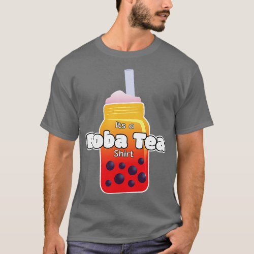 Bubble Tea Lover Gift for Boba Tea Lover It s a Bo T_Shirt