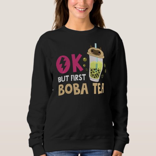 Bubble Tea  Ok But First Boba Tea Sweatshirt
