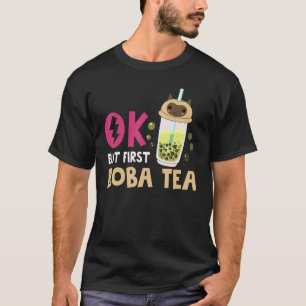 Bubble Tea Ok But First Boba Tea T-Shirt