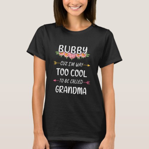 Bubby Cuz Im Too Cool To Be Called Grandma T_Shirt