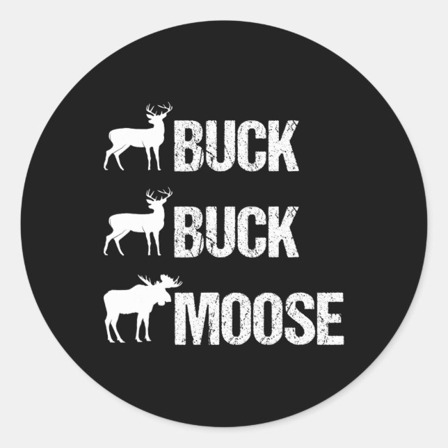 Buck Buck Moose Funny Moose Buck Hunting  Classic Round Sticker (Front)