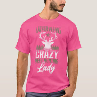 Buck Deer Hunting Hunter Girl Warning Crazy Deer T-Shirt