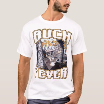 Buck Fever T-shirt by basketcase413 at Zazzle