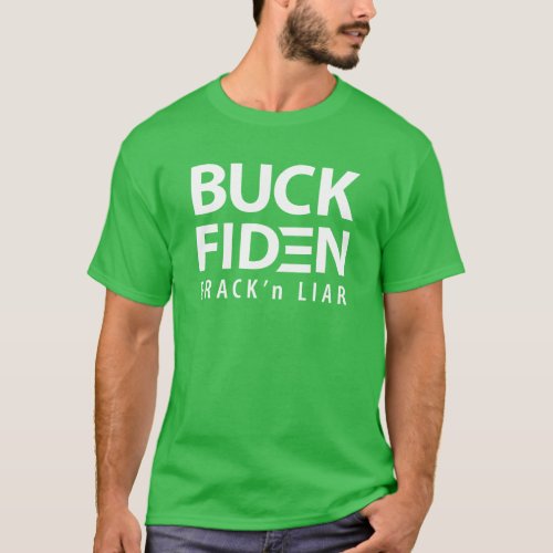 Buck Fiden Frackn Liar T_Shirt