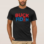 Buck Fiden funny anti Biden pro Trump T-Shirt