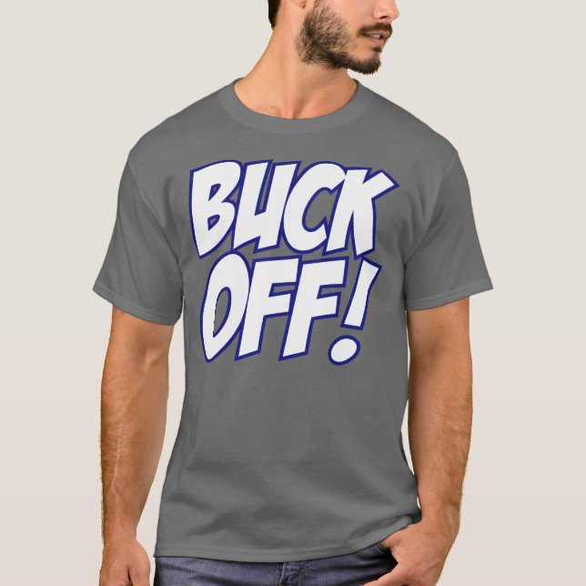 Buck Off! (crisp white/blue) T-Shirt (Front)