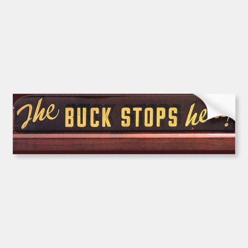 BUCK STOPS HERE _ Bumper Sticker