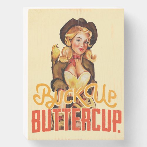 Buck Up Buttercup Cool Retro Western Pinup Girl Wooden Box Sign