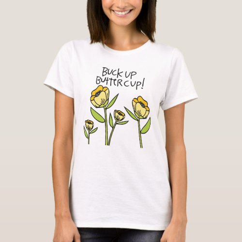 Buck up Buttercup T_Shirt