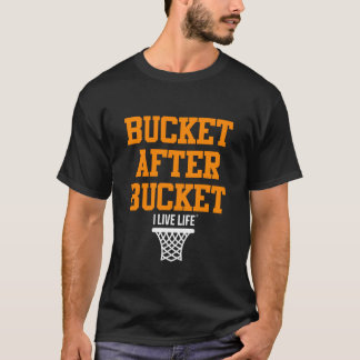 Bucket After Bucket Basketball Shirt