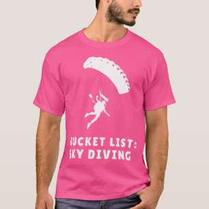 Bucket List Skydive For Freefall Freefly Skydiving T-Shirt