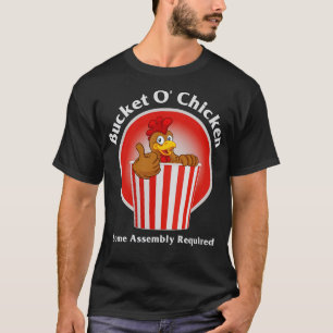 Bucket O Chicken Some Assembly Required T-Shirt